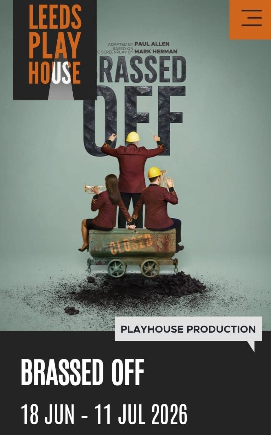 Brassed Off is in the middle of a three-week run at the Leeds Playhouse, and the last performance will be on Saturday 11th July.